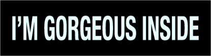 Picture of INTERO 6"x24" - I'm Gorgeous Inside - Copy